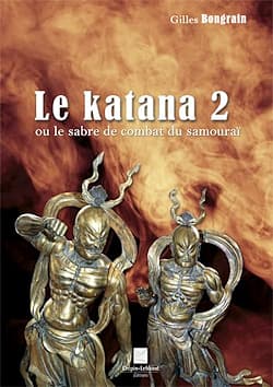 « Le katana 2 ou le sabre de combat du samouraï », Gilles Bongrain